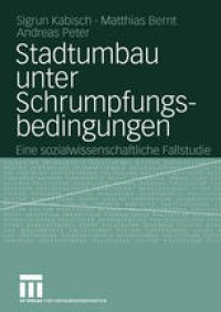 cover of the book Stadtumbau unter Schrumpfungsbedingungen: Eine sozialwissenschaftliche Fallstudie