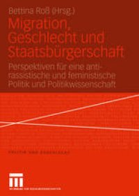 cover of the book Migration, Geschlecht und Staatsbürgerschaft: Perspektiven für eine anti-rassistische und feministische Politik und Politikwissenschaft