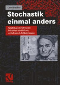 cover of the book Stochastik einmal anders: Parallel geschrieben mit Beispielen und Fakten, vertieft durch Erläuterungen