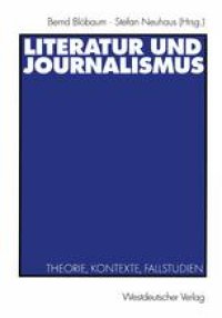 cover of the book Literatur und Journalismus: Theorie, Kontexte, Fallstudien