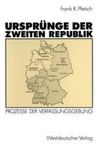 cover of the book Ursprünge der Zweiten Republik: Prozesse der Verfassungsgebung in den Westzonen und in der Bundesrepublik