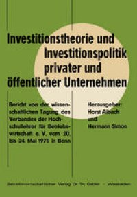 cover of the book Investitionstheorie und Investitionspolitik privater und öffentlicher Unternehmen: Bericht von der wissenschaftlichen Tagung des Verbandes der Hochschullehrer für Betriebswirtschaft e. V. vom 20. bis 24. Mai 1975 in Bonn