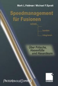 cover of the book Speedmanagement für Fusionen: Schnell entscheiden, handeln, integrieren — Über Frösche, Hasenfüße und Hasardeure