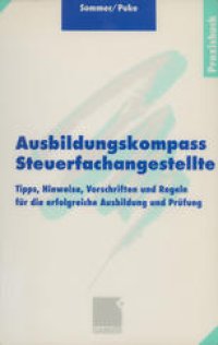 cover of the book Ausbildungskompass Steuerfachangestellte: Tipps, Hinweise, Vorschriften und Regeln für die erfolgreiche Ausbildung und Prüfung