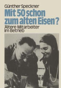 cover of the book Mit 50 schon zum alten Eisen?: Ältere Mitarbeiter im Betrieb