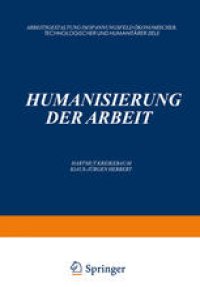 cover of the book Humanisierung der Arbeit: Arbeitsgestaltung im Spannungsfeld ökonomischer, Technologischer und Humanitärer Ziele