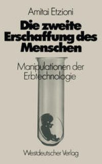 cover of the book Die zweite Erschaffung des Menschen: Manipulationen der Erbtechnologie