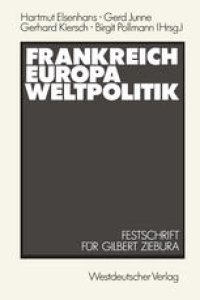 cover of the book Frankreich — Europa — Weltpolitik: Festschrift für Gilbert Ziebura zum 65. Geburtstag