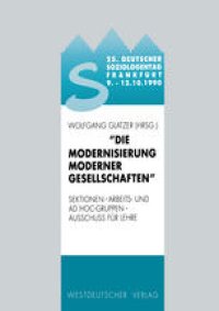 cover of the book 25. Deutscher Soziologentag 1990. Die Modernisierung moderner Gesellschaften: Sektionen, Arbeits- und Ad hoc-Gruppen, Ausschuß für Lehre