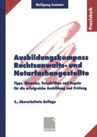 cover of the book Ausbildungskompass Rechtsanwalts- und Notarfachangestellte: Tipps, Hinweise, Vorschriften und Regeln für die erfolgreiche Ausbildung und Prüfung