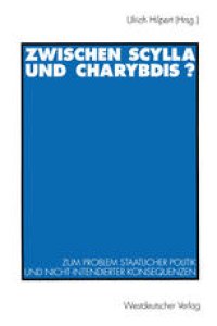 cover of the book Zwischen Scylla und Charybdis?: Zum Problem staatlicher Politik und nicht-intendierter Konsequenzen