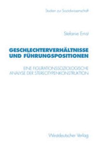 cover of the book Geschlechterverhältnisse und Führungspositionen: Eine figurationssoziologische Analyse der Stereotypenkonstruktion