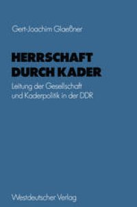 cover of the book Herrschaft durch Kader: Leitung der Gesellschaft und Kaderpolitik in der DDR am Beispiel des Staatsapparates