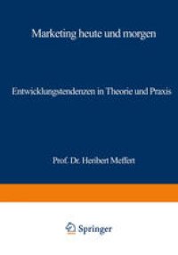 cover of the book Marketing heute und morgen: Entwicklungstendenzen in Theorie und Praxis