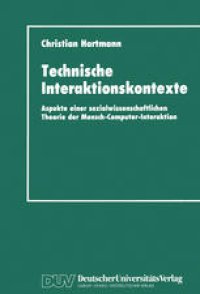 cover of the book Technische Interaktionskontexte: Aspekte einer sozialwissenschaftlichen Theorie der Mensch-Computer-Interaktion