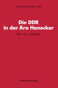 cover of the book Die DDR in der Ära Honecker: Politik — Kultur — Gesellschaft