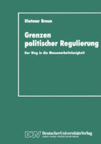 cover of the book Grenzen politischer Regulierung: Der Weg in die Massenarbeitslosigkeit am Beispiel der Niederlande