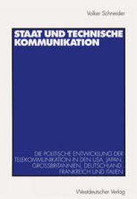 cover of the book Staat und technische Kommunikation: Die politische Entwicklung der Telekommunikation in den USA, Japan, Großbritannien, Deutschland, Frankreich und Italien