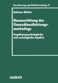 cover of the book Neuausrichtung des Finanzdienstleistungsmarketings: Kognitionspsychologische und soziologische Aspekte