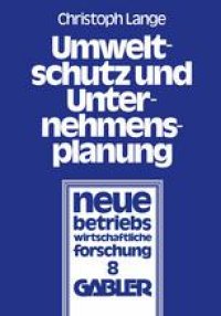 cover of the book Umweltschutz und Unternehmensplanung: Die betriebliche Anpassung an den Einsatz umweltpolitischer Instrumente