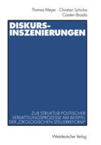 cover of the book Diskurs-Inszenierungen: Zur Struktur politischer Vermittlungsprozesse am Beispiel der „Ökologischen Steuerreform“