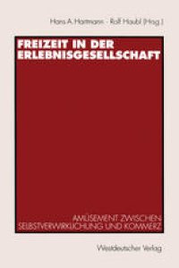 cover of the book Freizeit in der Erlebnisgesellschaft: Amüsement zwischen Selbstverwirklichung und Kommerz