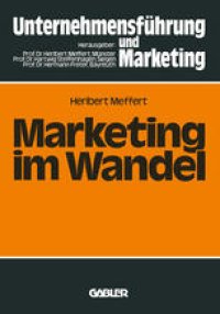 cover of the book Marketing im Wandel: Anforderungen an das Marketing-Management der 80er Jahre Dokumentation der Vorträge und Diskussionen des Marketing-Symposiums „Marketing in den 80er Jahren“ am 20. Oktober 1979 anläßlich des zehnjährigen Bestehens des Instituts für Ma