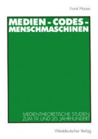 cover of the book Medien - Codes - Menschmaschinen: Medientheoretische Studien zum 19. und 20. Jahrhundert