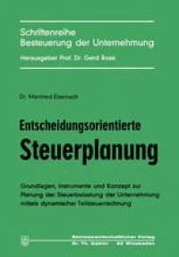 cover of the book Entscheidungsorientierte Steuerplanung: Grundlagen, Instrumente und Konzept zur Planung der Steuerbelastung der Unternehmung mittels dynamischer Teilsteuerrechnung