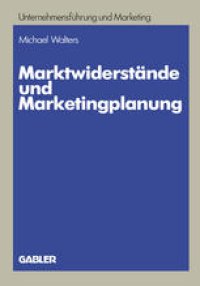 cover of the book Marktwiderstände und Marketingplanung: Strategische und taktische Lösungsansätze am Beispiel des Textverarbeitungsmarktes