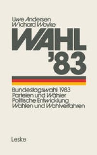 cover of the book Wahl’83: Bundestagswahl 1983: Parteien und Wähler Politische Entwicklung Wahlen und Wahlverfahren