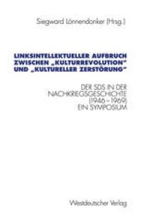 cover of the book Linksintellektueller Aufbruch zwischen „Kulturrevolution“ und „kultureller Zerstörung“: Der Sozialistische Deutsche Studentenbund (SDS) in der Nachkriegsgeschichte (1946–1969). Dokumentation eines Symposiums