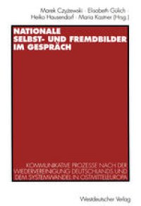 cover of the book Nationale Selbst- und Fremdbilder im Gespräch: Kommunikative Prozesse nach der Wiedervereinigung Deutschlands und dem Systemwandel in Ostmitteleuropa