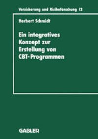 cover of the book Ein integratives Konzept zur Erstellung von Computer-Based-Training-Programmen: dargestellt am Beispiel eines CBT-Programms für die versicherungsbetriebliche Aus- und Weiterbildung