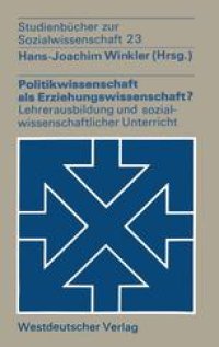 cover of the book Politikwissenschaft als Erziehungswissenschaft?: Zur Lehrerausbildung und zum sozialwissenschaftlichen Unterricht