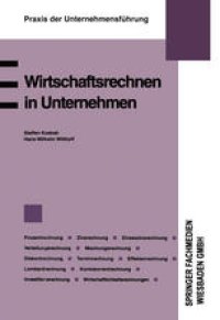 cover of the book Wirtschaftsrechnen in Unternehmen: Prozentrechnung. Zinsrechnung. Zinseszinsrechnung. Verteilungsrechnung. Mischungsrechnung. Diskontrechnung. Terminrechnung. Effektenrechnung. Lombardrechnung. Kontokorrentrechnung. Investitionsrechnung Wirtschaftlichkeit