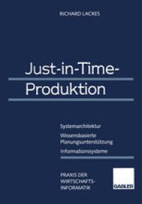 cover of the book Just-in-Time-Produktion: Systemarchitektur — Wissensbasierte Planungsunterstützung — Informationssysteme