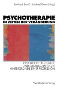 cover of the book Psychotherapie in Zeiten der Veränderung: Historische, kulturelle und gesellschaftliche Hintergründe einer Profession