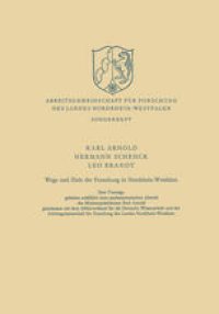 cover of the book Wege und Ziele der Forschung in Nordrhein-Westfalen: Drei Vorträge gehalten anläßlich eines parlamentarischen Abends des Ministerpräsidenten Karl Arnold gemeinsam mit dem Stifterverband für die Deutsche Wissenschaft und der Arbeitsgemeinschaft für Forschu