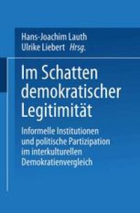 cover of the book Im Schatten demokratischer Legitimität: Informelle Institutionen und politische Partizipation im interkulturellen Demokratienvergleich