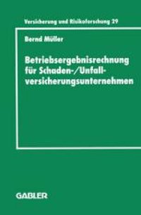 cover of the book Betriebsergebnisrechnung für Schaden-/Unfallversicherungsunternehmen: Entwicklung einer internen Rechnung zur Regelung des wirtschaftlichen Erfolgs im Versicherungskonzern