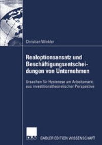 cover of the book Realoptionsansatz und Beschäftigungsentscheidungen von Unternehmen: Ursachen für Hysterese am Arbeitsmarkt aus investitionstheoretischer Perspektive