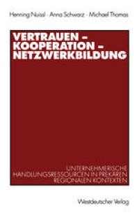 cover of the book Vertrauen — Kooperation — Netzwerkbildung: Unternehmerische Handlungsressourcen in prekären regionalen Kontexten