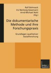 cover of the book Die dokumentarische Methode und ihre Forschungspraxis: Grundlagen qualitativer Sozialforschung