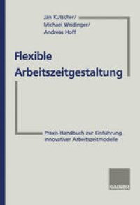 cover of the book Flexible Arbeitszeitgestaltung: Praxis-Handbuch zur Einführung innovativer Arbeitszeitmodelle