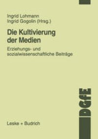 cover of the book Die Kultivierung der Medien: Erziehungs- und sozialwissenschaftliche Beiträge