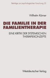 cover of the book Die Familie in der Familientherapie: Eine Kritik der systemischen Therapiekonzepte