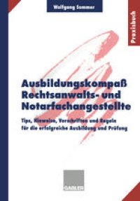 cover of the book Ausbildungskompaß Rechtsanwalts- und Notarfachangestellte: Tips, Hinweise, Vorschriften und Regeln für die erfolgreiche Ausbildung und Prüfung