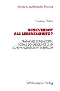 cover of the book Denkverbot als Lebensschutz?: Pränatale Diagnostik, fötale Schädigung und Schwangerschaftsabbruch