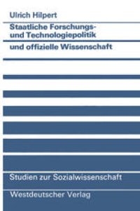 cover of the book Staatliche Forschungs- und Technologiepolitik und offizielle Wissenschaft: Wissenschaftlich-technischer Fortschritt als Instrument politisch vermittelter technologisch-industrieller Innovation